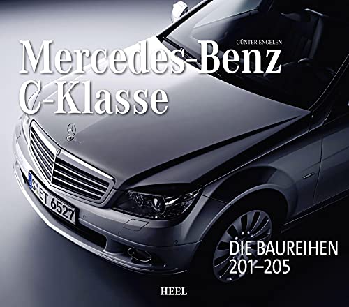 Mercedes-Benz C-Klasse - Automobilgeschichte aus Stuttgart: Die Baureihen 201-205 von Heel Verlag GmbH